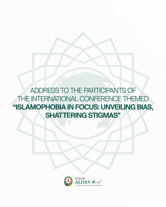 President of Azerbaijan Ilham Aliyev in his address to the participants of the International Conference themed “Islamophobia in Focus: Unveiling Bias, Shattering Stigmas Xeber basligi
